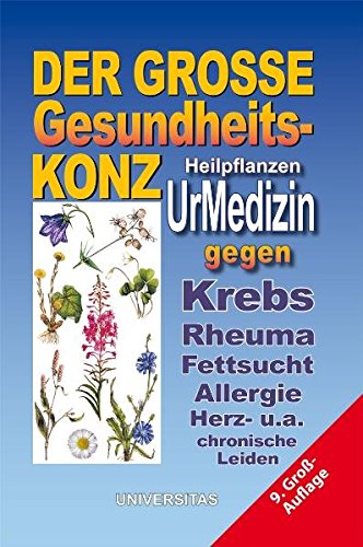 Der grosse Gesundheits-Konz: UrMedizin. Besiegt Krebs, Rheuma, Fettsucht, Allergie und chronische Le Der grosse Gesundheits-Konz: UrMedizin. Besiegt Krebs, Rheuma, Fettsucht, Allergie und chronische Le