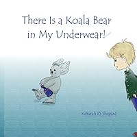 There Is a Koala Bear in My Underwear! 1519235399 Book Cover