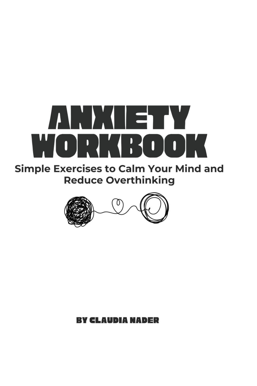 Anxiety Workbook: A Practical Guide to Calm Your Mind and Reduce Overthinking
