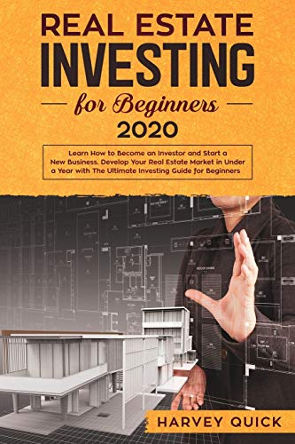 Real Estate Investing for Beginners 2020: Learn How to Become an Investor and Start a New Business.