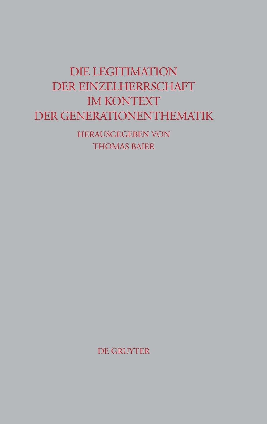 Die Legitimation der Einzelherrschaft im Kontext der Generationenthematik (Beitrage Zur Altertumskunde, 251) (German Edition)