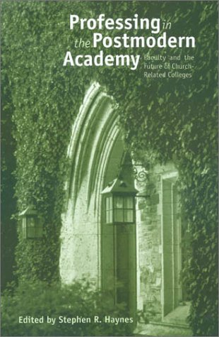 Professing in the Postmodern Academy: Faculty and the Future of Church-Related Colleges (Issues in Religion and Higher Education Series, 1)
