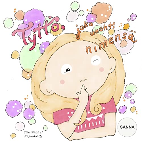 Tyttö, joka unohti nimensä SANNA (Finnish Edition)