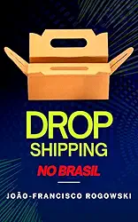 DROPSHIPPING NO BRASIL : O Guia Completo Para Empreendedores Iniciantes (aspectos tributários e criminais)