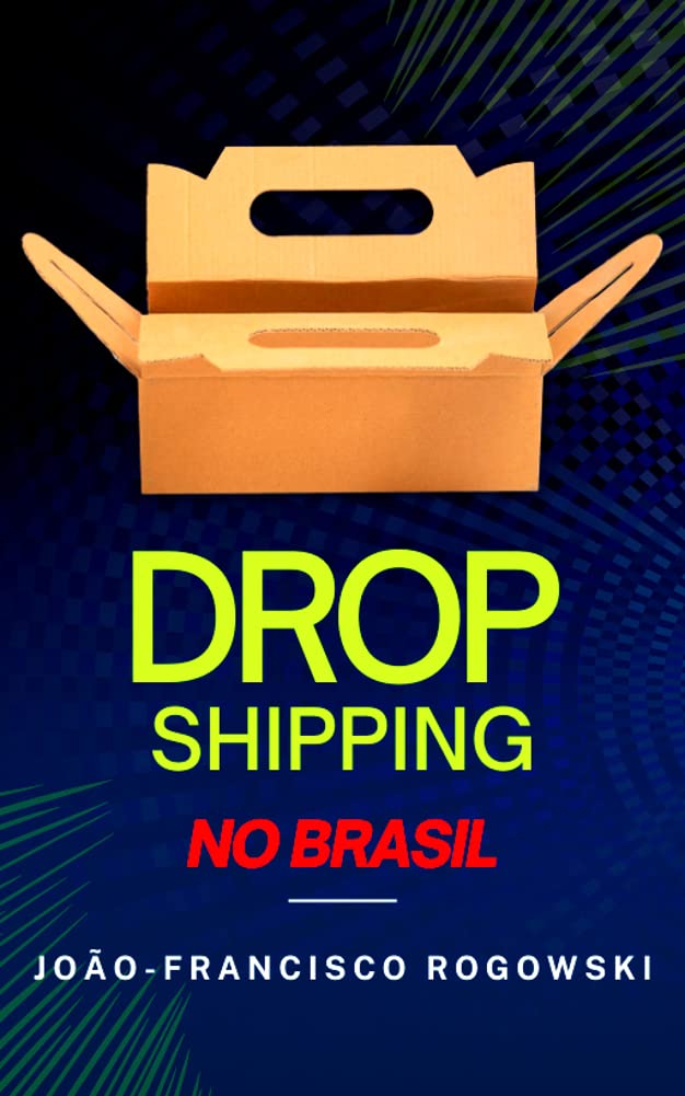 DROPSHIPPING NO BRASIL : O Guia Completo Para Empreendedores Iniciantes (aspectos tributários e criminais) (Portuguese Edition)