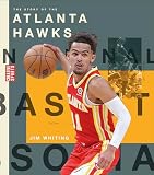 The Story of the Atlanta Hawks (Creative Sports: A History of Hoops)