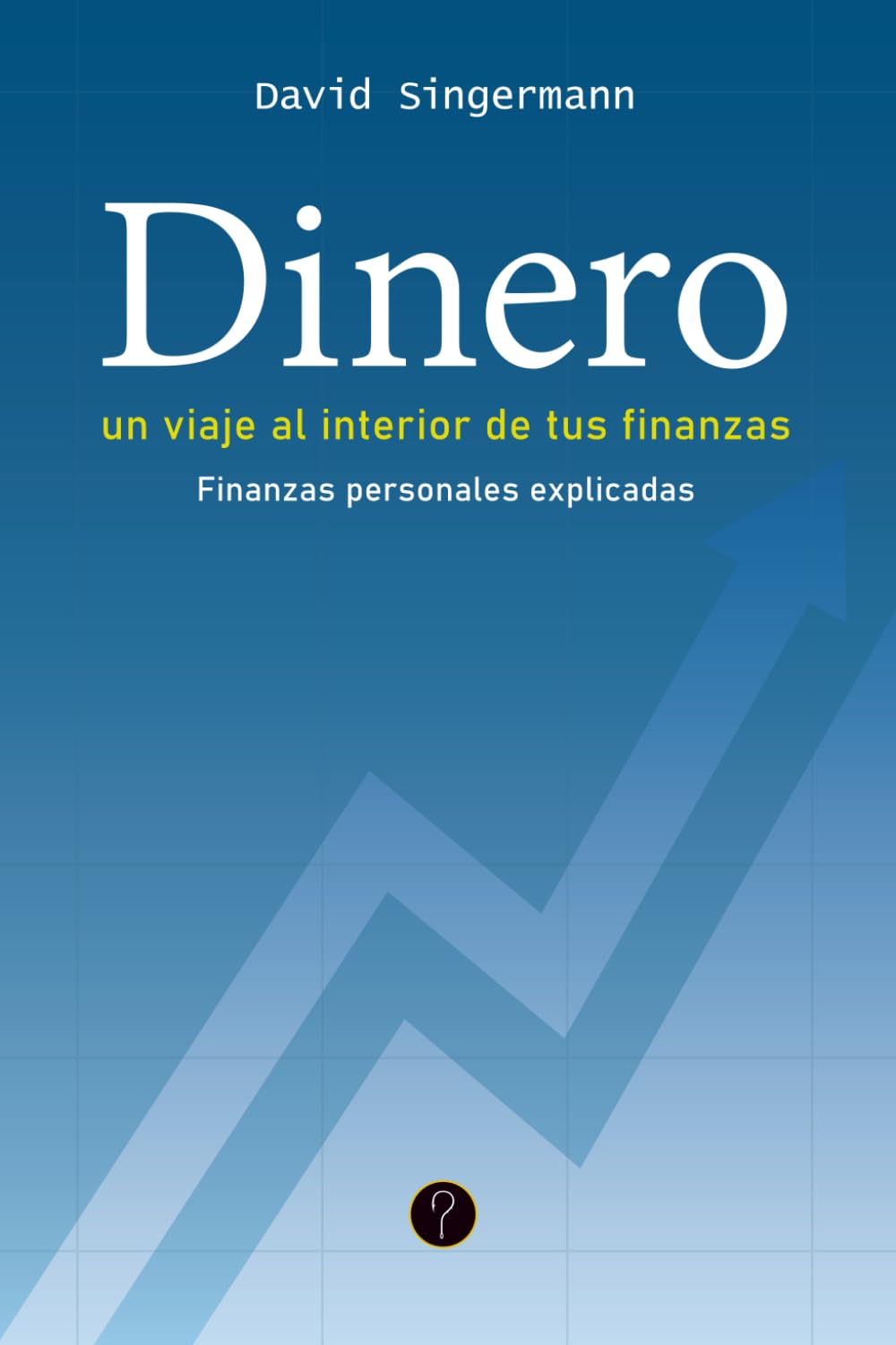 Dinero, un viaje al interior de tus finanzas: Finanzas personales explicadas