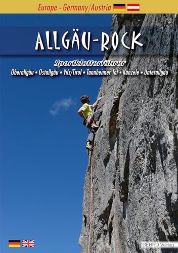 Allgäu-Rock: Sportkletterführer Oberallgäu • Ostallgäu • Vils/Tirol • Tannheimer Tal • Känzele • Unterallgäu