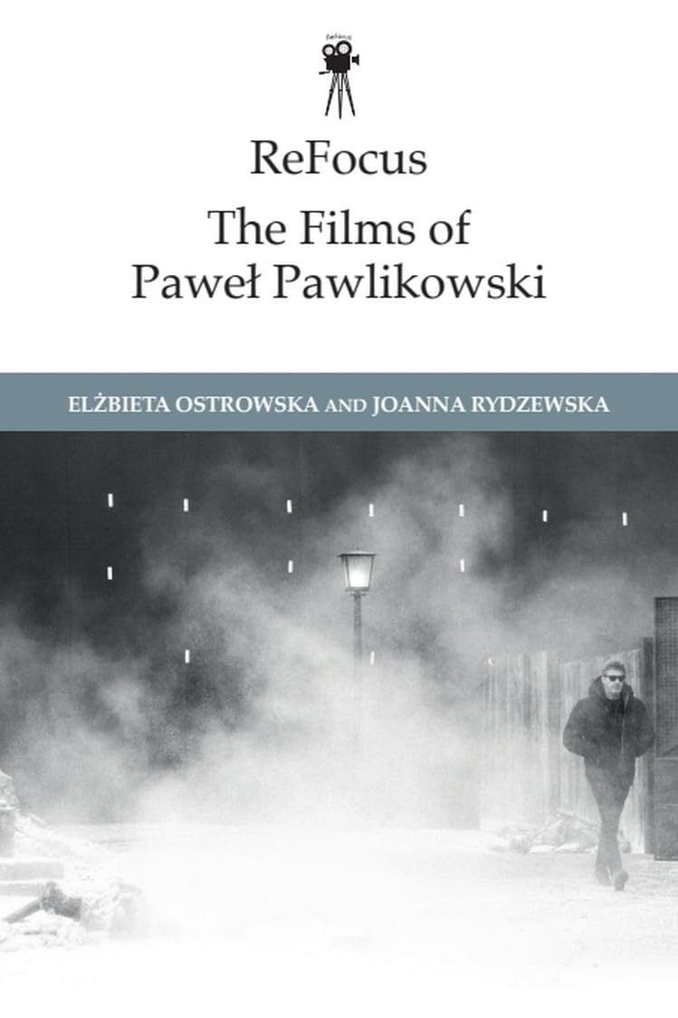 ReFocus: The Films of Pawe Pawlikowski (Refocus: The International Directors)