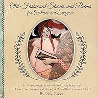 Old-Fashioned Stories and Poems for Children and Everyone: Includes "the Gingerbread Angel" 1502993821 Book Cover