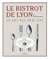Le Bistrot de Lyon: 40 ans rue Mercière (Le verre et l'assiette) 2723499243 Book Cover