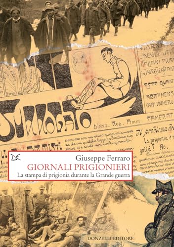 Giornali prigionieri. La stampa di prigionia durante la Grande guerr