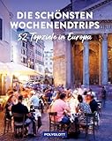Die schönsten Wochenendtrips: Amsterdam, Barcelona, Genfer See, Paris, Rom, ... 52 Top-Ziele in Europa