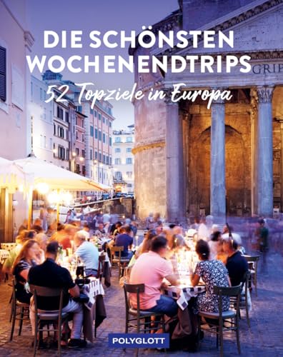 Die schönsten Wochenendtrips: Amsterdam, Barcelona, Genfer See, Paris, Rom, ... 52 Top-Ziele in Europa
