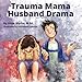 Trauma Mama Husband Drama