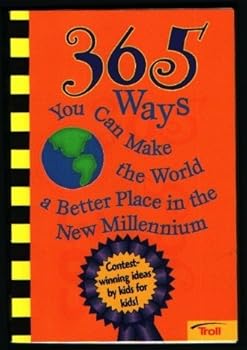 Paperback 365 ways you can make the world a better place in the new millennium: Contest-winning ideas by kids for kids! Book
