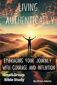 Paperback Living Authentically: Embracing Your Journey with Courage and Intention. Small Group Bible Study Book