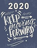 2020 Planner : Keep Moving Forward: Weekly Planner on Year 2020 - 365 Daily - 52 Week journal Planner Calendar Schedule Organizer Appointment Notebook, 2020 Monthly Calendar