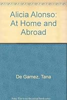 Alicia Alonso: At Home and Abroad 0806502185 Book Cover