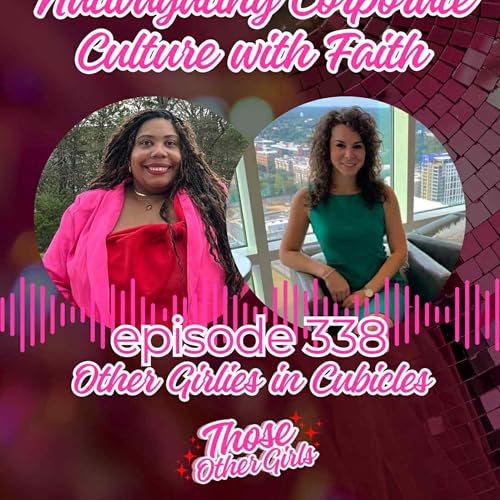 Ep 338 | Navigating Corporate Culture with Faith | Other Girlies in Cubicles cover art