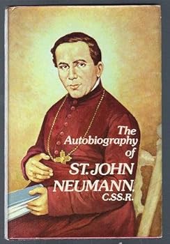 The Autobiography of St. John Neumann, C.SS.R. Fourth Bishop of Philadelphia