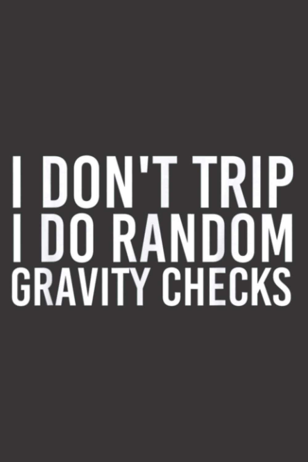 I DON T TRIP RANDOM GRAVITY CHECKS Funny Gift Idea: A5 To do notebook, 112 pages