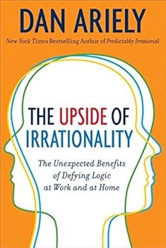 Hardcover The Upside of Irrationality: The Unexpected Benefits of Defying Logic at Work and at Home by Dan Ariely (2010-06-01) Book