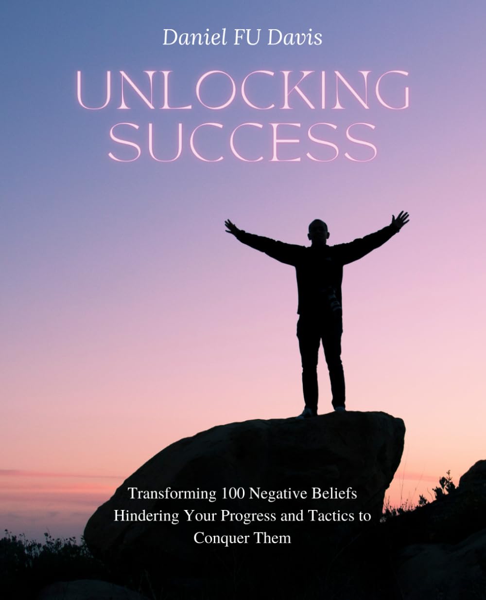 Unlocking Success: Transforming 100 Negative Beliefs Hindering Your Progress and Tactics to Conquer Them