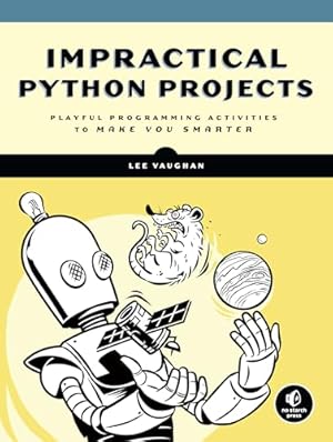 Book cover Impractical Python Projects: Playful Programming Activities to Make You Smarter