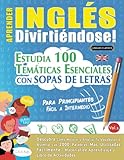  APRENDER INGLÉS DIVIRTIÉNDOSE! - PARA PRINCIPIANTES: FÁCIL A INTERMEDIO - ESTUDIA 100 TEMÁTICAS ESENCIALES CON SOPAS DE LETRAS - VOL.1: Descubra Cómo Mejorar y Ampliar Tu Vocabulario.