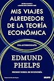 Mis viajes alrededor de la teoría económica: Una autobiografía (Deusto)