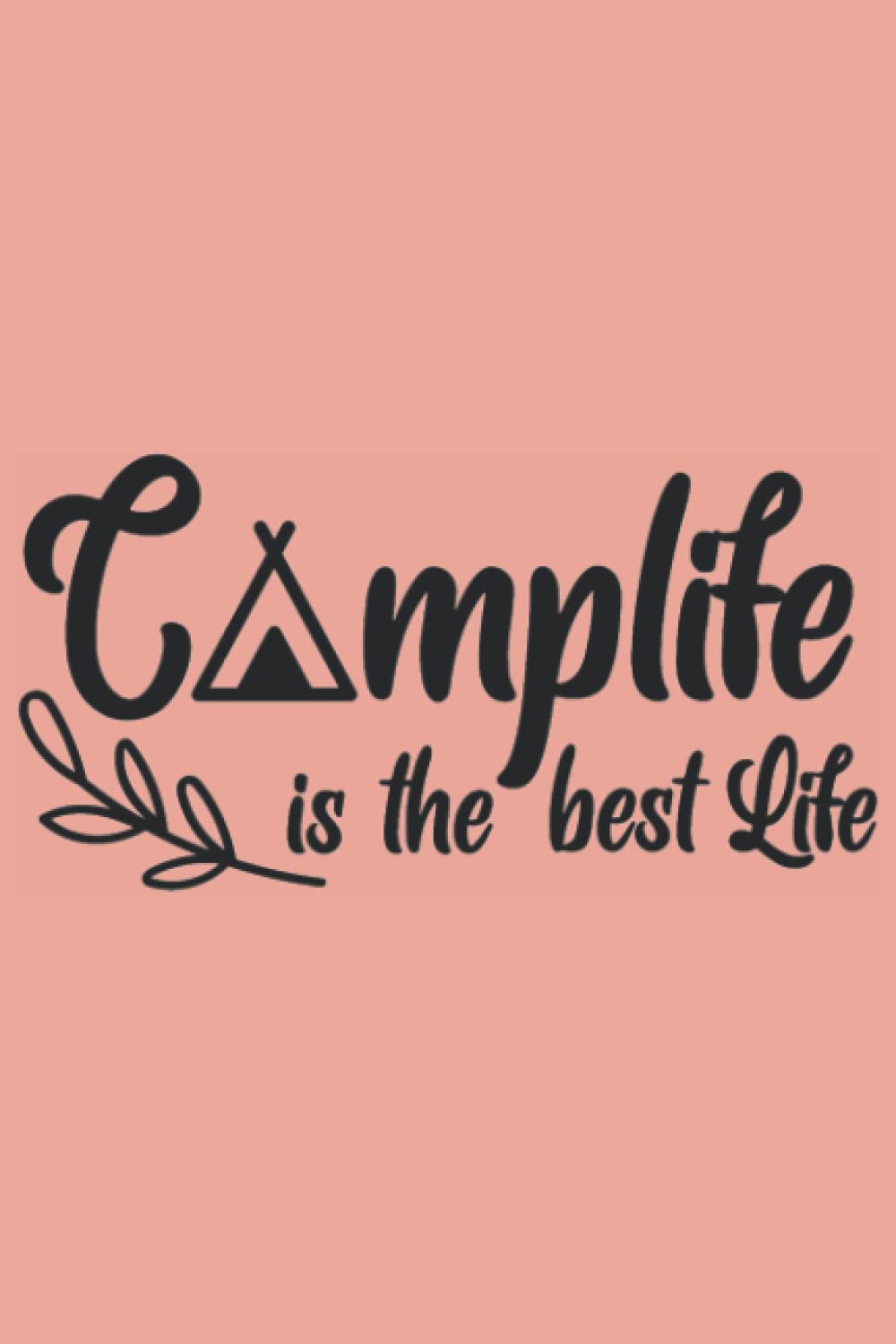 Camplife Is The Best Life Notebook: Pale Terra Cotta Matte Finish Lined Journal, 6 x 9 120 Pages, Gift For Thinkers, List Makers and Doers (Camplife Is The Best Life Journal)