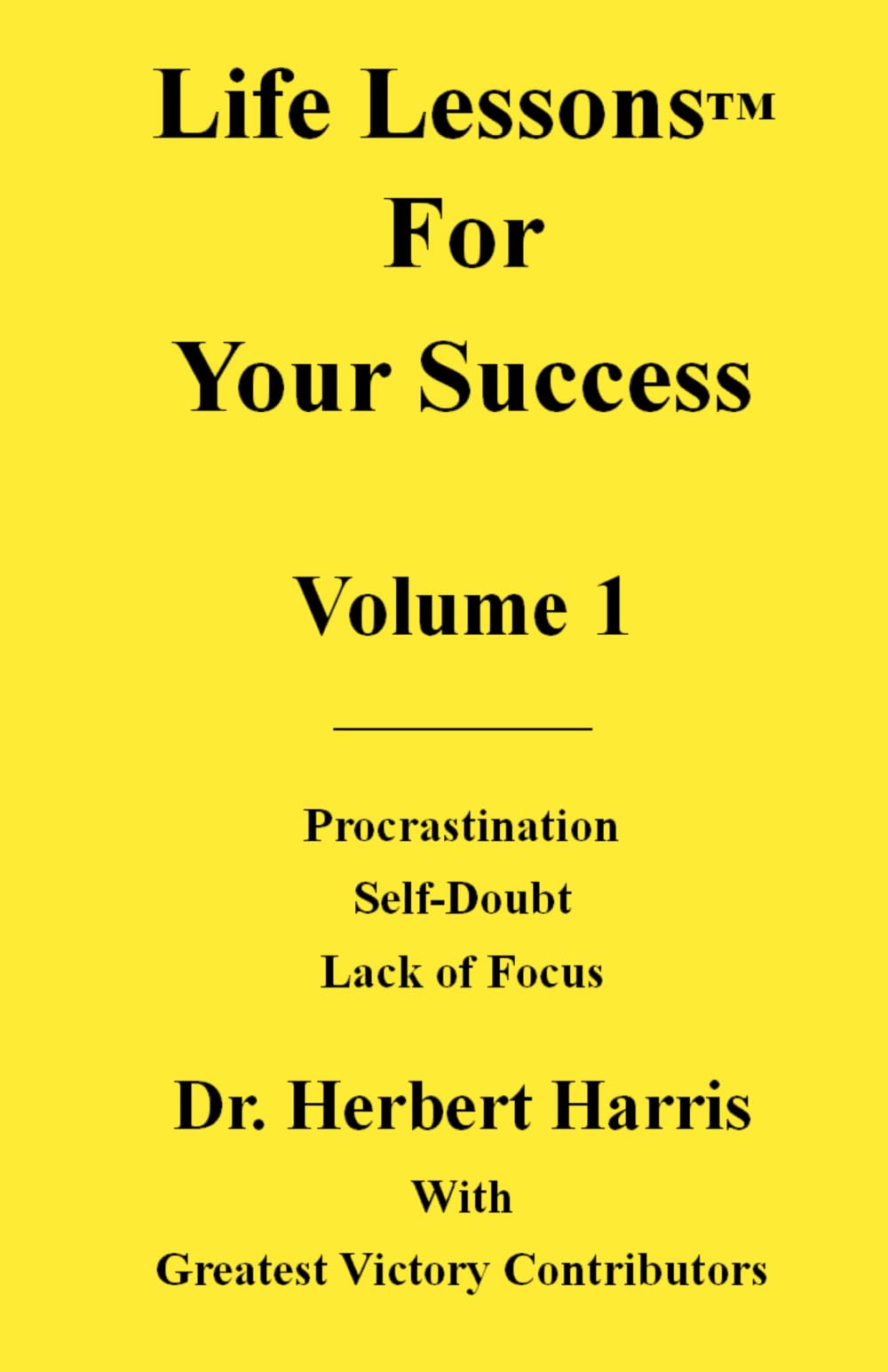 Life Lessons for Your Success Volume 1: Procrastination, Self-Doubt, Lack of Focus