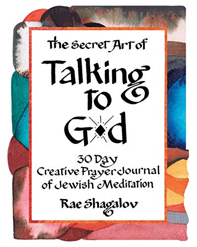 The Secret Art of Talking to God: 30 Day Creative Prayer Journal of Jewish Meditation (Holy Sparks Soul Journeys) (Volume 1)
