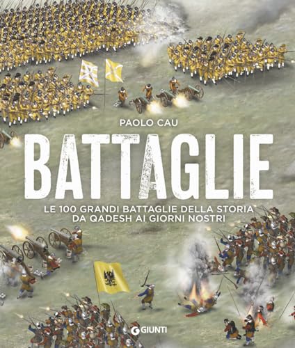 Battaglie. Le 100 grandi battaglie della storia da Qadesh ai giorni nostr