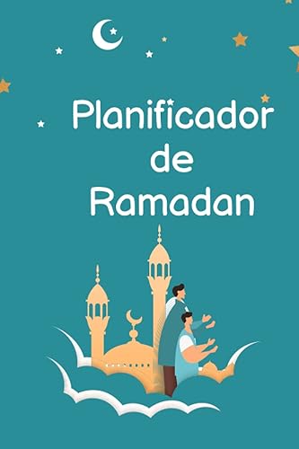 Planificador de Ramadán 2023 Planifique su viaje espiritual y sus objetivos en Ramadán I Planificador de Ramadán para Iftar y Sahor (Spanish Edition)