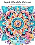 Super Mandala Patterns Coloring Book for Adults: Mindful Coloring Book for Relieving Stress, Anxiety and Depression