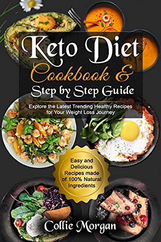Keto Diet Cookbook & Step by Step Guide: Explore the