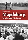 Magdeburg Wendezeit und Neubeginn, Fotografien und Zeitzeugenberichte erinnern an die Jahre des Umbruchs zwischen 1989 und 1995 (Sutton Heimatarchiv)