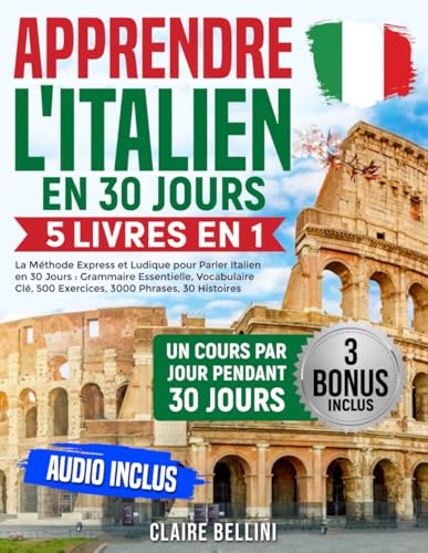 Apprendre l’Italien: 5 Livres en 1 – La Méthode Express et Ludique pour Parler Italien en 30 Jours : Grammaire Essentielle, Vocabulaire Clé, 500 Exercices, 3000...