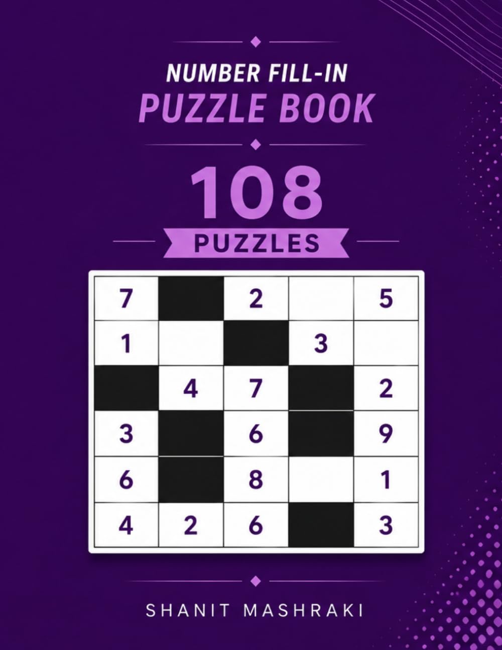 Easy Number Fill In Puzzle Book 108 Relaxing Logic Puzzles with Solutions