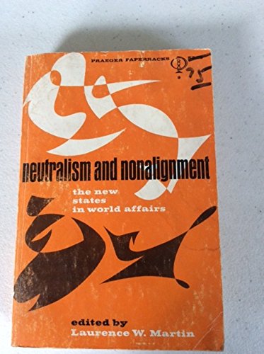 Neutralism and Non-alignment: The New States in World Affairs ...