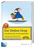 Der Online Shop - Handbuch für Existenzgründer - Begleitende Website mit Beispiel-Shop: Businessplan, eShop-Systeme, Google-Marketing, Behörden, Online-Recht u.v.m. (Kompendium / Handbuch)