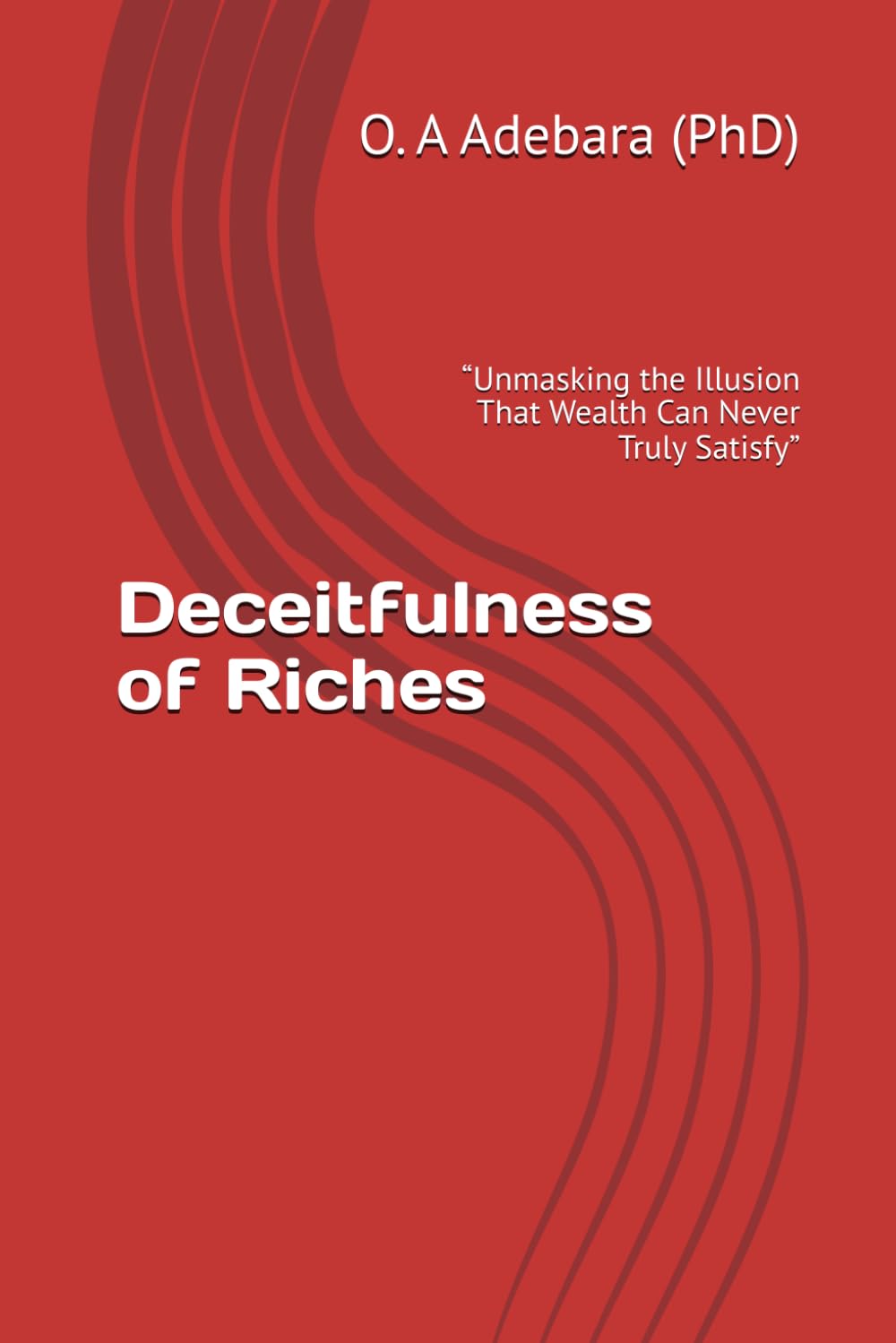 Deceitfulness of Riches: “Unmasking the Illusion That Wealth Can Never Truly Satisfy”