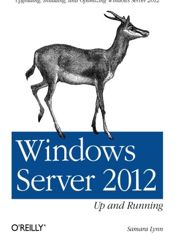 Windows Server 2012: Up and Running: Upgrading, Installing, and Optimizing Windows Server 2012