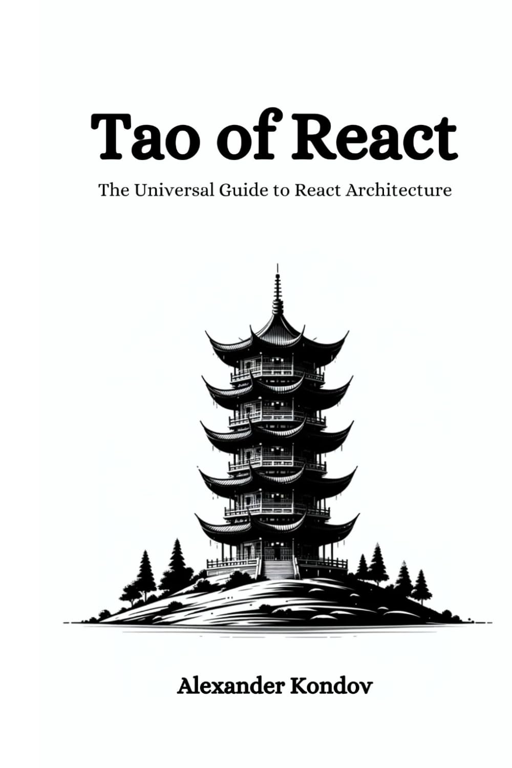 Tao of React: Beginner to Intermediate Guide to Mastering Design Patterns — 80+ Principles for Building Extensible, Testable, and Maintainable React.js Applications (2023 edition)