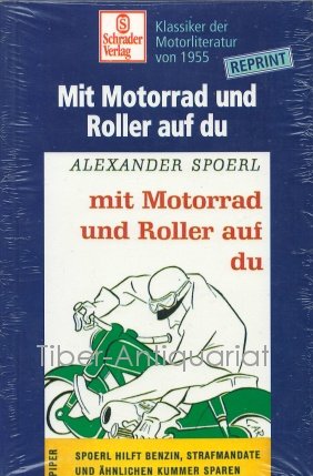 Mit Motorrad und Roller auf Du: Spoerl hilft Benzin, Strafmandate und ähnlichen Kummer sparen (Schrader-Reprint)