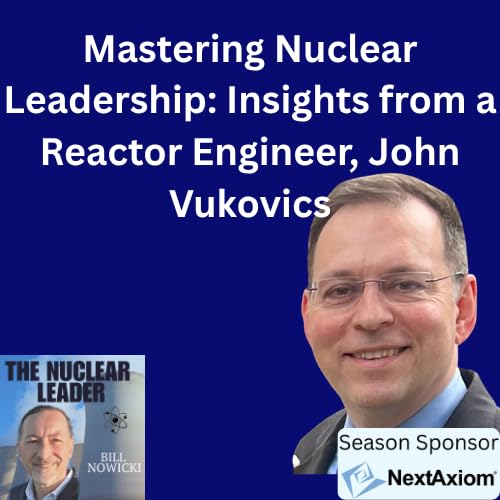 S1EP14 Mastering Nuclear Leadership: Insights from a Reactor Engineer, John Vukovics Podcast Por arte de portada