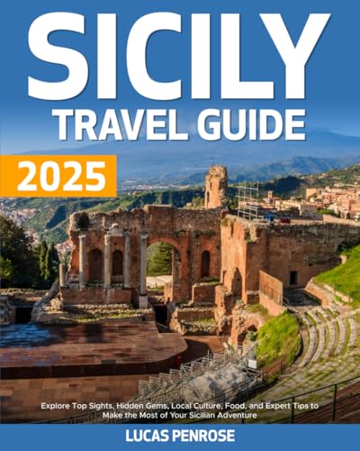 Sicily Travel Guide: Explore Top Sights, Hidden Gems, Local Culture,