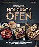 Kochen und backen in Perfektion mit dem Holzbackofen: Alles Gute aus dem Pizza-, Stein- und Holzbackofen: Fleisch, Gemüse, Brot & Desserts